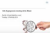 15th Angiogenesis meeting 2018, Miami - Roche52c261d0-adcb-44fa-ab61-4c97fcbb1aa9... · 15th Angiogenesis meeting 2018, Miami Roche virtual pipeline event Tuesday, 13 February 2018