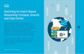 Switching for Intent-Based Networking-Campus, Branch, and ... · Switching for Intent-Based Networking-Campus, Branch, and Data Center By automating the network from edge to core,