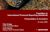 Transition to International Financial Reporting Standards ... · International Financial Reporting Standards Presentation to Investors 24 June 2005 Peter Gregg Chief Financial Officer