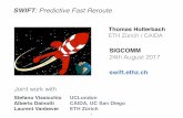SWIFT: Predictive Fast Reroute - SIGCOMMconferences.sigcomm.org/sigcomm/2017/files/program/ts-11-1-SWIFT.pdf · SWIFT: Predictive Fast Reroute Thomas Holterbach ETH Zürich / CAIDA