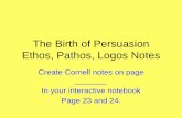 The Birth of Persuasion Ethos, Pathos, Logos Notes · Ethos, Logos, and Pathos in Movies •Now we are going to watch 3 movie clips from The American President, Jerry MaGuire, and