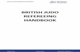 British Judo Refereeing Handbook · BRITISH JUDO REFEREEING HANDBOOK BRITISH JUDO February 2019 REFEREEING HANDBOOK | 5 1 INTRODUCTION 1.1 Scope This document is intended to guide