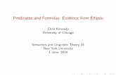 Predicates and Formulas: Evidence from Ellipsis · Predicates and Formulas: Evidence from Ellipsis Chris Kennedy University of Chicago Semantics and Linguistic Theory 24 New York