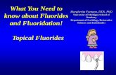 Margherita Fontana, DDS, PhD know about Fluorides · What You Need to know about Fluorides and Fluoridation! Topical Fluorides Margherita Fontana, DDS, PhD University of Michigan