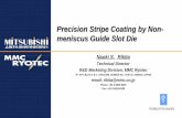 Precision Stripe Coating by Non- meniscus Guide Slot Die · Precision Stripe Coating by Non-meniscus Guide Slot Die Naoki S. Rikita Technical Director. R&D Marketing Division, MMC