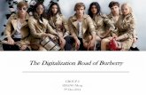 The Digitalization Road of Burberry · Digitalization Strategy of Burberry Conclusion So far, Burberry’s digitalization is huge success for re-branding. ... felt the urgency to