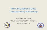 NTIA Broadband Data Transparency Workshop · NTIA Broadband Data Transparency Workshop October 30, 2009 U.S. Department of Commerce Washington, DC 1