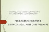 PROBLEMATICHE BIOETICHE E MEDICO-LEGALI NELLE CURE PALLIATIVE · E MEDICO-LEGALI NELLE CURE PALLIATIVE . UpToDate: Ethical issues in palliative care ... associata a pregressa psicosi