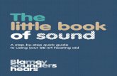 The little book of sound - Blamey Saunders hears. · DON’T MISS ANOTHER SOUND Sound helps us connect with the world. We founded Blamey Saunders hears because we want as many people