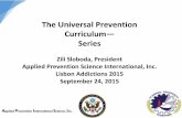The Universal Prevention Curriculum— Series · 1. The Universal Prevention Curriculum— Series. Zili Sloboda, President. Applied Prevention Science International, Inc. Lisbon Addictions