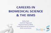 CAREERS IN BIOMEDICAL SCIENCE & THE IBMS · What is a biomedical scientist? Biomedical scientists carry out investigations on tissue and body fluid samples Biomedical scientist usually