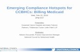 Emerging Compliance Hotspots for CCBHCs: Billing Medicaid · Emerging Compliance Hotspots for CCBHCs: Billing Medicaid Wed, Feb 10, 2016 2PM EST Presenters: Susannah Vance Gopalan