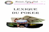 LEXIQUE DU POKER - Friends Poker Club · Page : 3/29 LEXIQUE DU POKER Average : L’average indique le montant moyen des tapis des joueurs encore en course dans le tournoi. Comparer