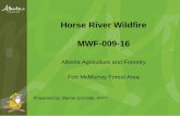 Horse River Wildfire MWF-009-16 - AAFMP River Wildfire_Bernie Schmitte.pdf · Horse River Wildfire MWF-009-16 Alberta Agriculture and Forestry Fort McMurray Forest Area Presented
