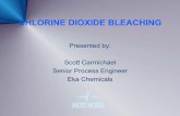 Presented by: Scott Carmichael Senior Process Engineer Eka ...pplant.uga.edu/tappi/ClO2 Bleaching.pdf · Presented by: Scott Carmichael Senior Process Engineer Eka Chemicals. PURPOSE