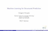 Machine Learning for Structured Prediction · Grzegorz Chrupal a (DCU) Machine Learning for Structured Prediction NCLT Seminar 2006 8 / 19 Logistic regression / Maximum Entropy Conditional