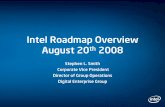 Intel Roadmap Overview August 20 2008download.intel.com/pressroom/kits/events/idffall_2008/S...Intel Roadmap Overview August 20th 2008 Stephen L. Smith Corporate Vice President Director