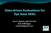 Lisa G. Bardach, MS CCC-SLP ALS of Michigan Lbardach@gmail June 2017 Data-Driven evals... · Adults with ALS with intact cognition and functional eye motor control have reported the