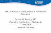 aHUS: Facts, Controversies & Treatment Updates Patrick D ...conferenceinc.com/wp-content/uploads/2012/10/Brophy_Presentation... · aHUS: Facts, Controversies & Treatment Updates Patrick