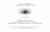 Child Care Master Plan for PDF - Home | City of Milpitas · City of Milpitas Child Care Master Plan City of Milpitas Adopted April 2, 2002 Quality Child Care: an investment in the
