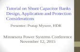 Shunt Capacitor Banks Design, Application and Protection ...cce.umn.edu/documents/CPE-Conferences/MIPSYCON-PowerPoints/2015/T... · Topics Covered Power system Considerations, Capacitor