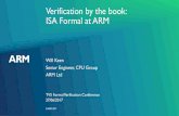 Verification by the book: ISA Formal at ARM · Verification by the book: ISA Formal at ARM Will Keen TVS Formal Verification Conference Senior Engineer, CPU Group ... Verification