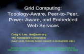 Grid Computing: Topology-Aware, Peer-to-Peer, Power-Aware ... · – SOAP: Simple Object Access Protocol • XML-based RPC protocol; common WSDL target – WS – Inspection ... –