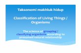 Taksonomimakhlukhidup Classification of Living Things ... · Tujuan klasifikasi makhluk hidup : • There are different ways of classifying living things. • Most classification