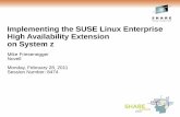 Implementing the SUSE Linux Enterprise High Availability ... · Implementing the SUSE Linux Enterprise High Availability Extension on System z Mike Friesenegger Novell Monday, February