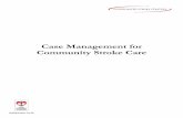 Case Mgt for Community Stroke Care Jan 2005swostroke.ca/.../11/Case-Mgt-for-Community-Stroke-Care-Jan-2005.pdf · Case Management for Community Stroke Care has been designed to be