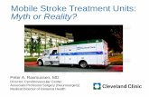 Mobile Stroke Treatment Units: Myth or Reality? · Mobile Stroke Treatment Units: Myth or Reality? Peter A. Rasmussen, MD Director, Cerebrovascular Center ... •Stroke patient calls