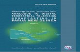 PAPUA NEw GUINEA - ITU · The roadmap for the transition to digital terrestrial television in Papua New Guinea has been prepared by the International Telecommunication Union (ITU)