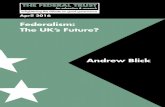 Federalism: The UK’s Future? Andrew Blick · 4 About the author Dr Andrew Blick is Lecturer in Politics and Contemporary History at the Institute of Contemporary British History,