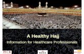 A Healthy HajjA Healthy Hajj Healthy HajjA Healthy Hajj Information for Healthcare ProfessionalsInformation for Healthcare Professionals Outline Introduction – Hajj duties Precautions