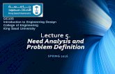 GE105: Introduction to Engineering Design Need Analysisfac.ksu.edu.sa/sites/default/files/lecture_5_-_need_analysis_and... · Lecture 5. Need Analysis and Problem Definition SPRING