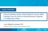 Communicating Library Impact Beyond Library Walls ... · Value of Academic Libraries Action-oriented Research Agenda Association of College and Research Libraries. 2017. Academic