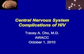 Central Nervous System Complications of HIV - AWACCawacc.org/pdf/2010/9_Central_Nervous_System_Complications_of_HIV.pdf · Central Nervous System Complications of HIV Tracey A. Cho,