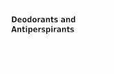 DEODORANTS AND ANTIPERSPIRANTS - Philadelphia University · not an “antiperspirant ” but an “antiperspirant” can be a “deodorant.” •The reason for this is that aluminum