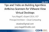 July2014 Tips%and%Tricks%on%Building%Agentless% … · Tips%and%Tricks%on%Building%Agentless% An4virus%Scanners%for%VMware%View% Virtual%Desktops% Yury%Magalif,%vExpert2014,VCP% Principal%Architect–Cloud%CompuBng%