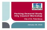16-01-28 St Pete Parking Study City Council Workshop · Parking Demand Study City Council Workshop City of St. Petersburg January 28, 2016. Agenda • What We’ve Learned ... •