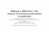 Making a difference: The impact of scholarly publication ...2009elisadmeeting.pbworks.com/f/WARD.pdf · Making a difference: The impact of scholarly publication in addiction Judit