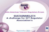 SUSTAINABILITY: A challenge for ICT Regulator - itu.int · SUSTAINABILITY: A challenge for ICT Regulator Association’s September 2011 . 2 CONTENTS I. BACKGROUND II. FUTURE III.