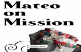 Mateo on Mission - padrepiocleveland.org · Mateo on Mission — was created by ... studied abroad my sophomore spring semester at St. John’s University. The Discover the World