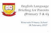 English Language Briefing for Parents (Primary 5 & 6) · English Language Briefing for Parents (Primary 5 & 6) Rivervale Primary School 18 February 2017 1. PSLE ENGLISH OVERVIEW Paper