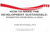 HOW TO MAKE THE DEVELOPMENT SUSTAINABLE - ASEF SDGs Indonesia Endah.pdf · HOW TO MAKE THE DEVELOPMENT SUSTAINABLE: TRANSITION FROM MDGs to SDGs Endah Murniningtyas, Ph.D Presented