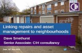 Linking repairs and asset management to neighbourhoods 2016/Dave Smethurst... · Linking repairs and asset management to neighbourhoods Dave Smethurst Senior Associate: CIH consultancy