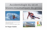 Ski et lésion traumatique du genou Dr Roger BADET et lésion traumatique du genou Dr... · 7 millions de pratiquants 140000 blessés En incidence sur 1000 journées skiées - Ski