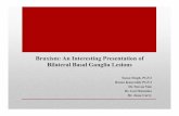 Bruxism: An Interesting Presentation of Bilateral Basal ... · Bruxism: An Interesting Presentation of Bilateral Basal Ganglia Lesions Suma Singh, PGY2 Reena Kunreddy PGY3 Dr. Steven