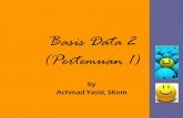Basis Data 2 (Pertemuan 1) - Lecture Notes · 2. Basis data: •Kumpulan data yang saling berhubungan •Diorganisasikan sedemikian rupa •Sehingga kelak dapat dimanfaatkan ... 2.