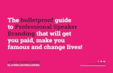 The bulletproof guide to Professional Speaker Branding ... NOT so white paper... · The bulletproof guide to Professional Speaker Branding that will get you paid, make you famous